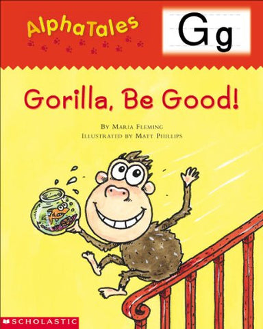 AlphaTales (Letter G: Gorilla, Be Good!): A Series of 26 Irresistible Animal Storybooks That Build Phonemic Awareness & Teach Each letter of the Alphabet