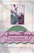 Aromatherapy: Soothing Remedies to Restore, Rejuvenate and Heal