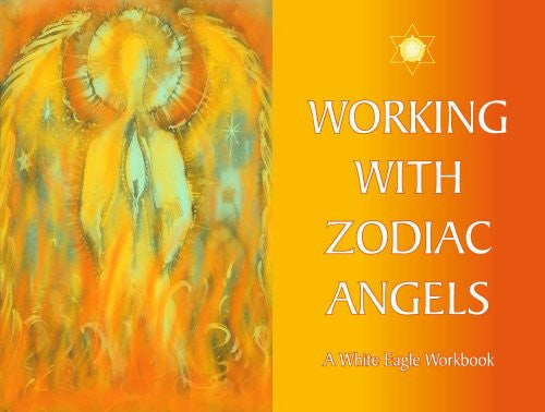 Working with Zodiac Angels: A White Eagle Workbook