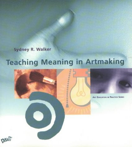 Teaching Meaning in Artmaking (Art Education in Practice)