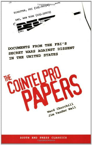 The COINTELPRO Papers: Documents from the FBI's Secret Wars Against Dissent in the United States (South End Press Classics Series)