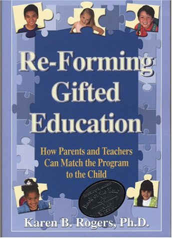 Re-Forming Gifted Education: How Parents and Teachers Can Match the Program to the Child