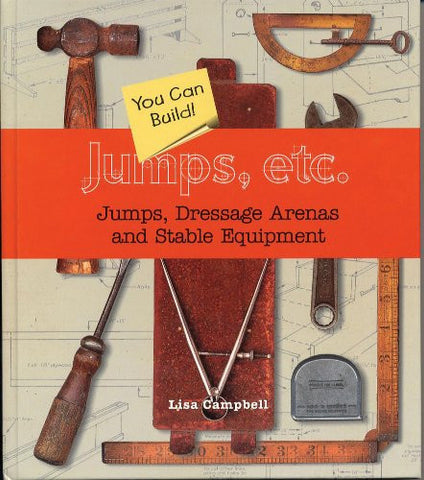 Jumps, Etc: Jumps, Dressage Arenas and Stable Equipment You Can Build