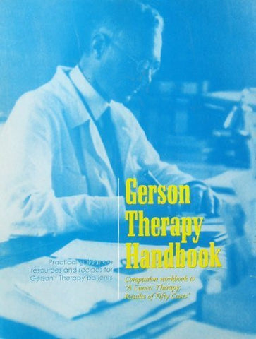 Gerson Therapy Handbook: Companion workbook to A Cancer Therapy- Results of Fifty Cases
