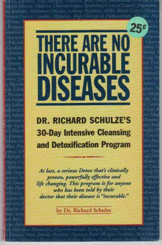 There Are No Incurable Diseases: Dr. Schulze's 30-Day Cleansing & Detoxification Program