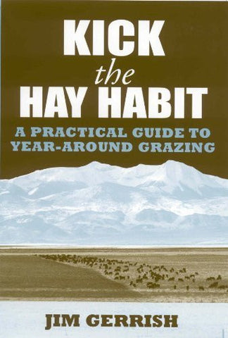 Kick the Hay Habit : A Practical Guide to Year-Around Grazing