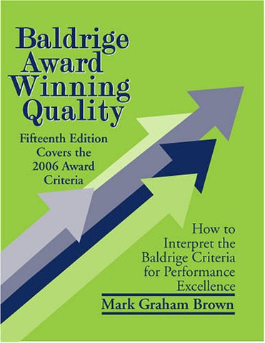 Baldrige Award Winning Quality - 15th Edition: How to Interpret the Baldrige Criteria for Performance Excellence (Baldrige Award Winning Quality: How ... the Baldrige Criteria for Performance)