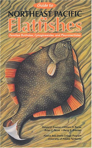 Guide to Northeast Pacific Flatfishes: Families Bothidae, Cynoglossidae, and Pleuronectidae (Marine Advisory Bulletin ; No 47)