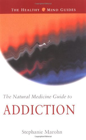 The Natural Medicine Guide to Addiction (Healthy Mind Guides)