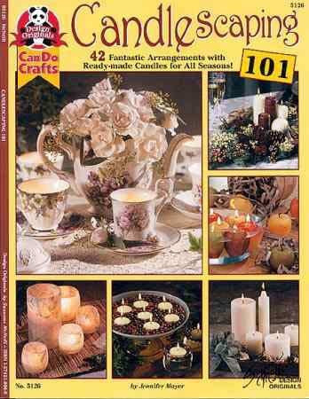 Candlescaping 101: 42 Fantastic Arrangements with Ready-Made Candles for All Seasons (Can do crafts)