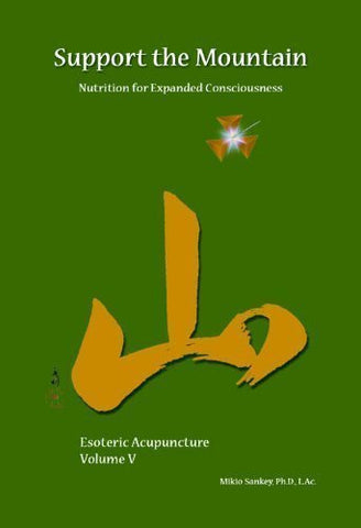 Support The Mountain - Nutrition For Expanded Consciousness - Esoteric Acupuncture Volume V