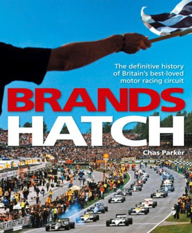 Brands Hatch: The definitive history of Britain's best-loved motor racing circuit