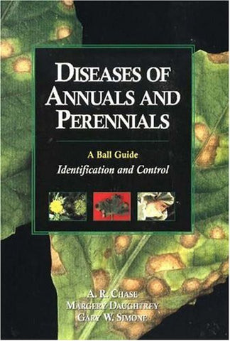 Diseases of Annuals and Perennials: A Ball Guide : Identification and Control