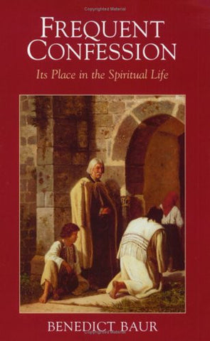 Frequent Confession: Its Place in the Spiritual Life