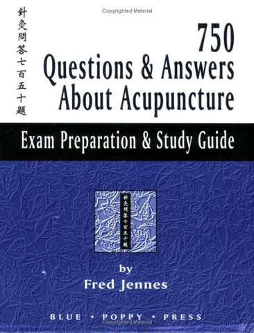 750 Questions and Answers about Acupuncture : Exam Preparation and Study Guide