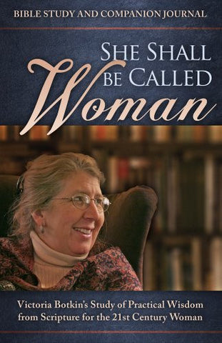 She Shall Be Called Woman: Victoria Botkin's Study of Practical Wisdom From Scripture for the 21st Century Woman