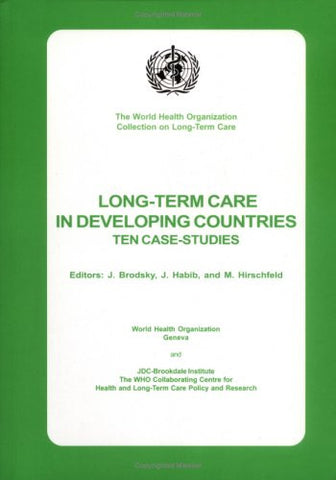 Long-term Care in Developing Countries: Ten Country Case Studies (The World Health Organization Collection on Long-Term Care)
