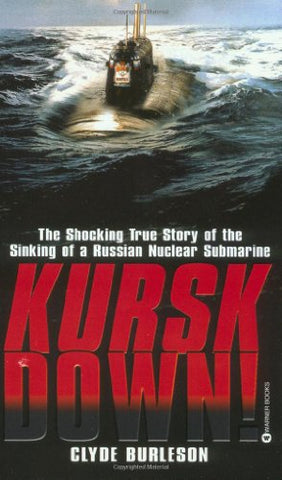 Kursk Down: The Shocking True Story of the Sinking of a Russian Nuclear Submarine
