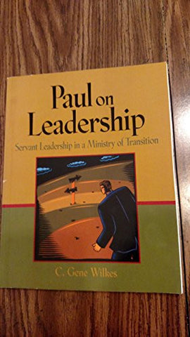 Paul on Leadership: Servant Leadership in a Ministry of Transition