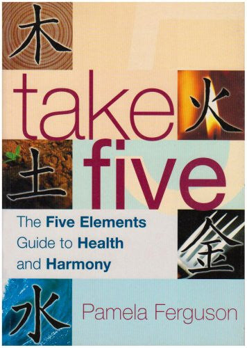 Take Five: The Five Elements Guide to Health and Harmony