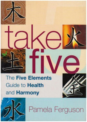 Take Five: The Five Elements Guide to Health and Harmony