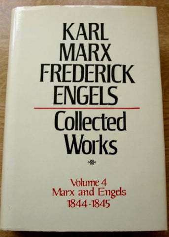 Collected Works of Karl Marx and Friedrich Engels, 1844-45, Vol. 4: The Holy Family, The Condition of the Working Class in England, etc.