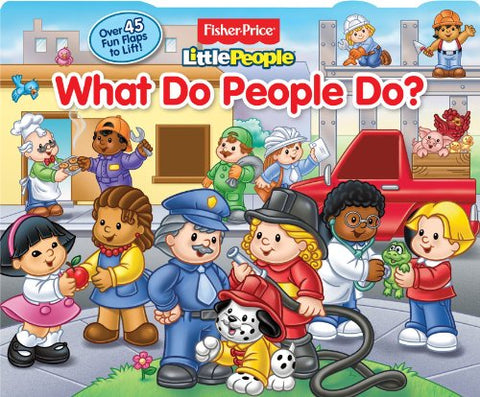 FIsher-Price Little People What Do People Do?: Lift-the-Flap