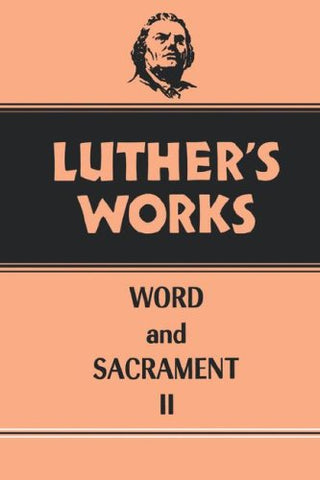 Luther's Works, Volume 36: Word and Sacrament II