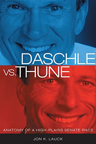 Daschle Vs. Thune, Anatomy of a High-Plains Senate Race (Hardcover)