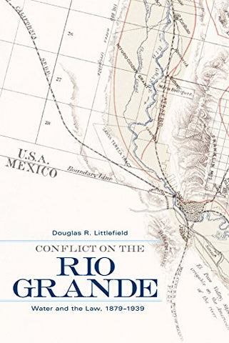 Conflict on the Rio Grande, Water and the Law, 1879–1939 (Hardcover)