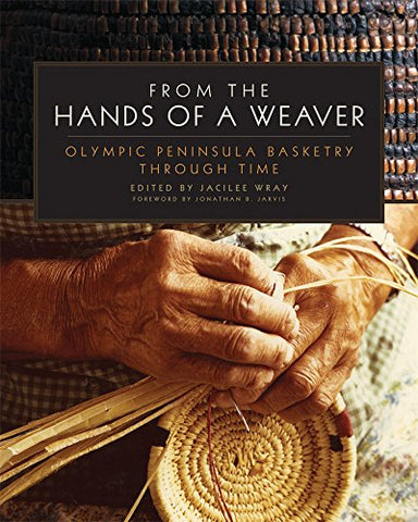 From the Hands of a Weaver, Olympic Peninsula Basketry through Time (Hardcover)