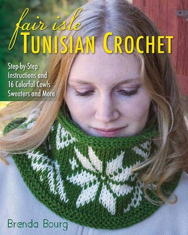 Fair Isle Tunisian Crochet: Step-by-Step Instructions and 16 Colorful Cowls, Sweaters, and More (Paperback)