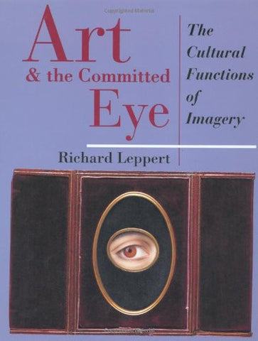 Art And The Committed Eye: The Cultural Functions Of Imagery (Cultural Studies)