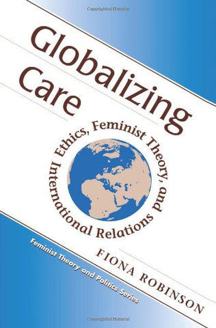 Globalizing Care: Ethics, Feminist Theory, And International Relations (Feminist Theory and Politics)