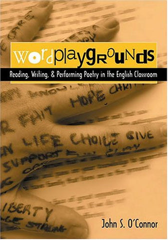 Wordplaygrounds: Reading, Writing, and Performing Poetry in the English Classroom