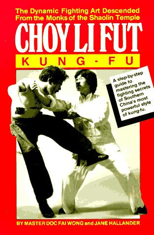 Choy Li Fut Kung Fu: The Dynamic Fighting Art Descended From the Monks of the Shaolin Temple