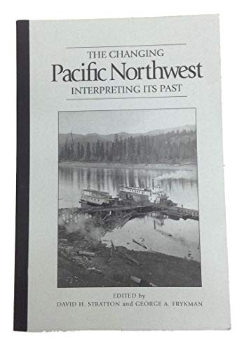 The Changing Pacific Northwest: Interpreting Its Past (Sherman & Mabel Smith Pettyjohn Lectures in Pacific Northwest History)