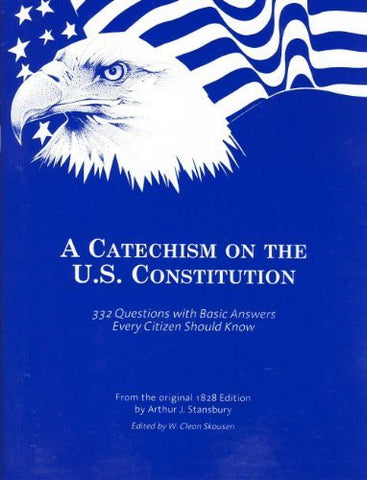 A Catechism on the U.S. Constitution. 332 Questions (from the original 1828 Edition by Arthur J. Stansbury)