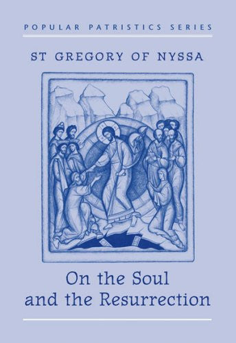 On the Soul and the Resurrection: St Gregory of Nyssa