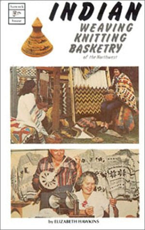 Indian Weaving, Knitting & Basketry of the Northwest