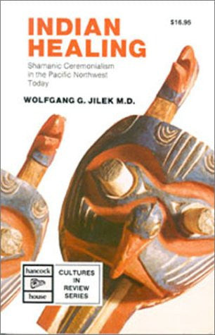 Indian Healing: Shamanic Ceremonialism in the Pacific Northwest Today (Cultures in review series)