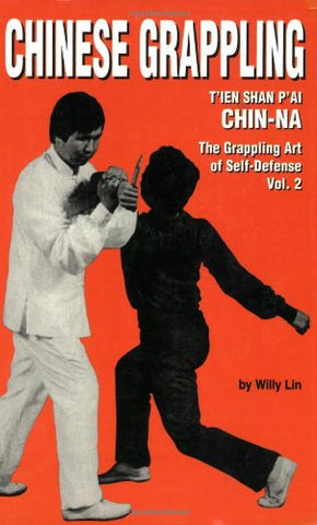 Chinese Grappling: T'ien Shan P'ai CHIN-NA, the Grappling Art of Self-Defense, Vol. 2