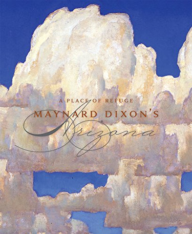 A Place of Refuge, Maynard Dixon’s Arizona (Hardcover)