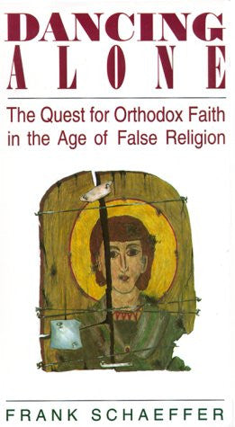 Dancing Alone: The Quest for Orthodox Faith in the Age of False Religion