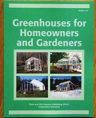 Greenhouses for Homeowners and Gardeners (NRAES, No. 137)