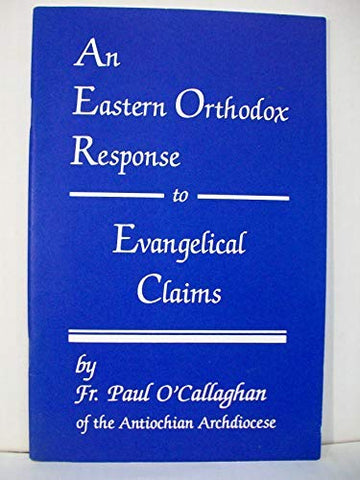 An Eastern Orthodox Response to Evangelical Claims (not in pricelist)