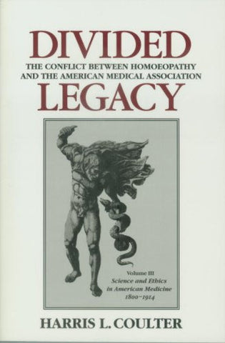Divided Legacy, Volume III: The Conflict Between Homeopathy and the American Medical Association (v. 3)