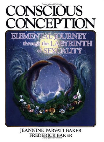 Conscious Conception: Elemental Journey Through the Labyrinth of Sexuality