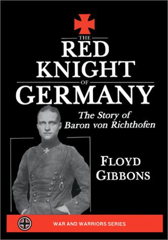 The Red Knight of Germany: The Story of Baron von Richthofen (War & Warriors Series)