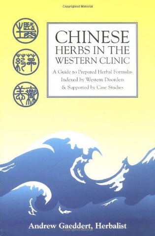 Chinese Herbs in the Western Clinic: A Guide to Prepared Herbal Formulas